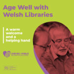 Age Well with Welsh Libraries - A warm welcome and a helping hand