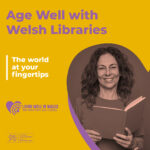 Age Well with Welsh Libraries - The World at Your Fingertips